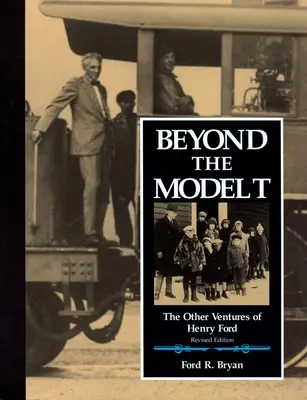 A T-modellen túl: Henry Ford egyéb vállalkozásai - Beyond the Model T: The Other Ventures of Henry Ford