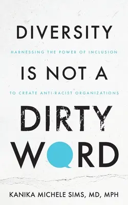 A sokszínűség nem csúnya szó: A befogadás erejének kihasználása antirasszista szervezetek létrehozásához - Diversity is Not a Dirty Word: Harnessing the Power of Inclusion to Create Anti-Racist Organizations