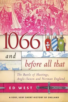 1066 és mindezek előtt: A hastingsi csata, az angolszász és normann Anglia - 1066 and Before All That: The Battle of Hastings, Anglo-Saxon and Norman England