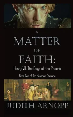 A hit kérdése: VIII. Henrik, a Főnix napjai - A Matter of Faith: Henry VIII, the Days of the Phoenix