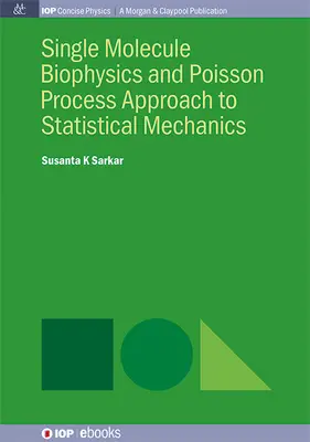 Egymolekulás biofizika és a Poisson-folyamatok megközelítése a statisztikai mechanikában - Single Molecule Biophysics and Poisson Process Approach to Statistical Mechanics