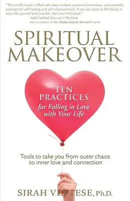 Lelki átalakulás, Tíz gyakorlat, hogy beleszeress az életedbe - Spiritual Makeover, Ten Practices for Falling in Love with Your Life