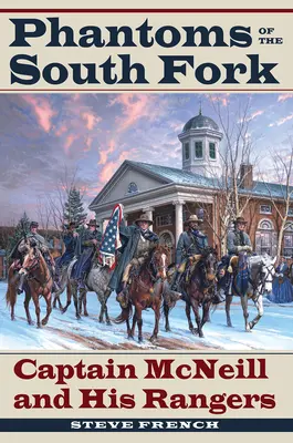 A South Fork fantomjai: McNeill kapitány és vadőrsége - Phantoms of the South Fork: Captain McNeill and His Rangers