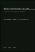 A beszédelemzés előzményei: A megkülönböztető jegyek és korrelátumaik - Preliminaries to Speech Analysis: The Distinctive Features and Their Correlates