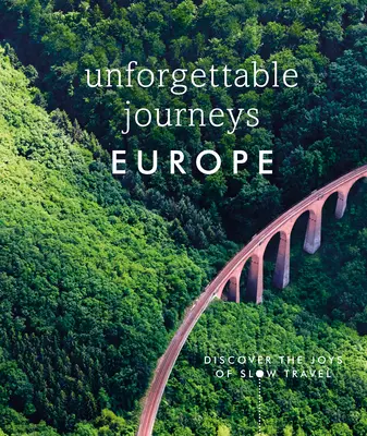 Felejthetetlen utazások Európában: Fedezze fel a lassú utazás örömeit - Unforgettable Journeys Europe: Discover the Joys of Slow Travel