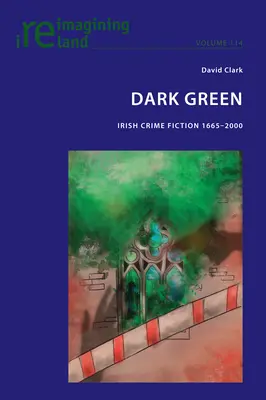 Sötétzöld; ír krimi 1665-2000 - Dark Green; Irish Crime Fiction 1665-2000