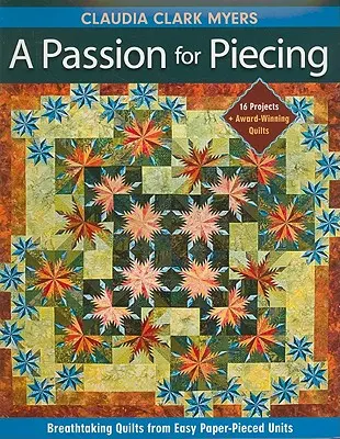 Passion for Piecing-Print-on-Demand-Edition: Lélegzetelállító Quilts from Easy Paper-Pieced Units; 16 projekt + díjnyertes Quilts [With Pattern(s)] [W - Passion for Piecing-Print-on-Demand-Edition: Breathtaking Quilts from Easy Paper-Pieced Units; 16 Projects + Award-Winning Quilts [With Pattern(s)] [W