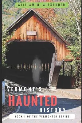 Vermont kísérteties története: Vermont Ghost Stories, Folklore, Myths, Curses and Legends (Vermonti kísértettörténetek, néphit, mítoszok, átkok és legendák) - Vermont Haunted History: Vermont Ghost Stories, Folklore, Myths, Curses and Legends