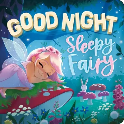 Jó éjt, álmos tündér: Párnázott táblás könyv - Goodnight, Sleepy Fairy: Padded Board Book