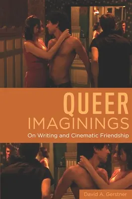 Queer Imaginings: Az írásról és a filmes barátságról - Queer Imaginings: On Writing and Cinematic Friendship