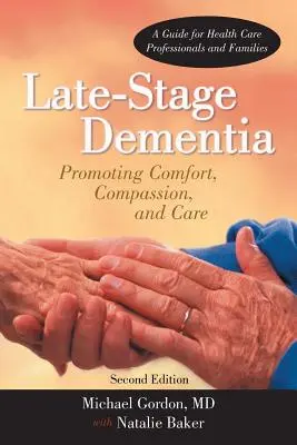 Késői stádiumú demencia: Promoting Comfort, Compassion, and Care (A kényelem, az együttérzés és a gondozás elősegítése) - Late-Stage Dementia: Promoting Comfort, Compassion, and Care