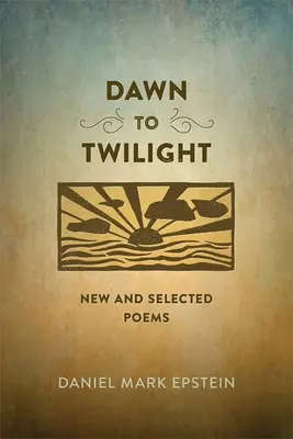 Od úsvitu k soumraku: Nové a vybrané básně - Dawn to Twilight: New and Selected Poems