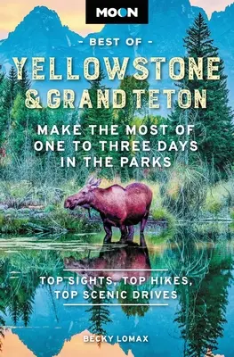 Moon Best of Yellowstone & Grand Teton: A legtöbbet kihozni egy-három napból a parkokban - Moon Best of Yellowstone & Grand Teton: Make the Most of One to Three Days in the Parks