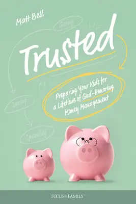 Megbízható: Felkészítjük gyermekeinket egy életen át tartó, Istent tisztelő pénzkezelésre - Trusted: Preparing Your Kids for a Lifetime of God-Honoring Money Management