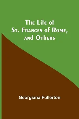 Római Szent Ferenc élete és mások - The Life of St. Frances of Rome, and Others