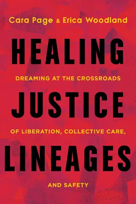 Gyógyító igazságossági vonalak: Álmodozás a felszabadulás, a kollektív gondoskodás és a biztonság kereszteződésében - Healing Justice Lineages: Dreaming at the Crossroads of Liberation, Collective Care, and Safety
