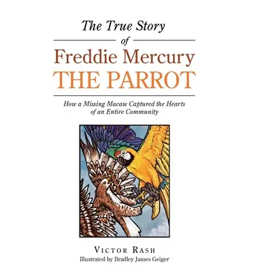 Freddie Mercury, a papagáj igaz története: Hogyan ragadta meg egy eltűnt ara egy egész közösség szívét? - The True Story of Freddie Mercury the Parrot: How a Missing Macaw Captured the Hearts of an Entire Community