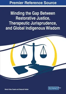 A helyreállító igazságszolgáltatás, a terápiás jogtudomány és a globális bennszülött bölcsesség közötti szakadék figyelése - Minding the Gap Between Restorative Justice, Therapeutic Jurisprudence, and Global Indigenous Wisdom