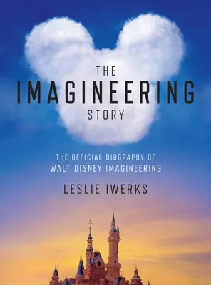 A képzeletbeli történet: A Walt Disney Imagineering hivatalos életrajza - The Imagineering Story: The Official Biography of Walt Disney Imagineering