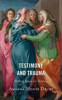 Tanúságtétel és trauma: Helyet teremteni a gyógyulásnak - Testimony and Trauma: Making Space for Healing