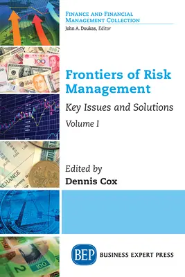 A kockázatkezelés határai, I. kötet: Kulcskérdések és megoldások - Frontiers of Risk Management, Volume I: Key Issues and Solutions