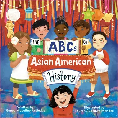 Az ázsiai amerikai történelem ABC-je: Az ázsiai amerikaiak ünneplése A-tól Z-ig, a bangladesi amerikaiaktól a vietnami amerikaiakig - The ABCs of Asian American History: A Celebration from A to Z of All Asian Americans, from Bangladeshi Americans to Vietnamese Americans