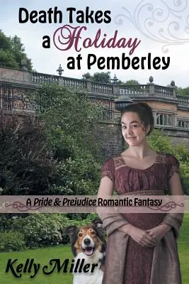 A halál szabadságot vesz Pemberleyben: A Pride & Prejudice romantikus fantáziája - Death Takes a Holiday at Pemberley: A Pride & Prejudice Romantic Fantasy