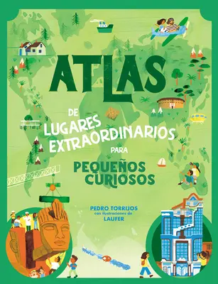 Atlas de Lugares Extraordinarios Para Pequeos Curiosos / Atlas of Extraordinary Places to Discover the World (Atlas rendkívüli helyek atlasza a világ felfedezésére) - Atlas de Lugares Extraordinarios Para Pequeos Curiosos / Atlas of Extraordinary Places to Discover the World