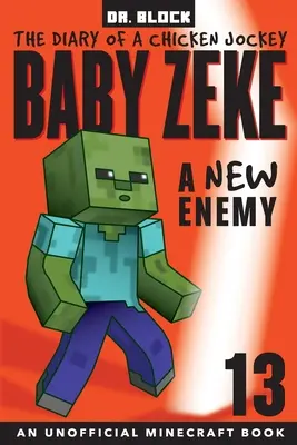 Baby Zeke -- Egy új ellenség: Egy csirkezsoké naplója, 13. könyv (egy nem hivatalos Minecraft-könyv) - Baby Zeke -- A New Enemy: The Diary of a Chicken Jockey, Book 13 (an Unofficial Minecraft book)