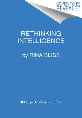 Az intelligencia újragondolása: Emberi lehetőségeink radikálisan új értelmezése - Rethinking Intelligence: A Radical New Understanding of Our Human Potential