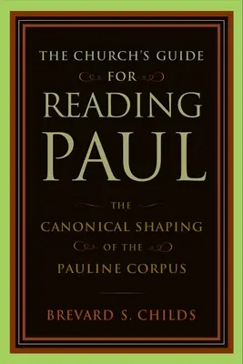 Az egyház útmutatója Pál olvasásához: A páli korpusz kánoni megformálása - The Church's Guide for Reading Paul: The Canonical Shaping of the Pauline Corpus