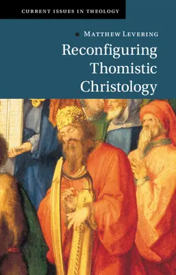 A thomista krisztológia újrakonfigurálása - Reconfiguring Thomistic Christology