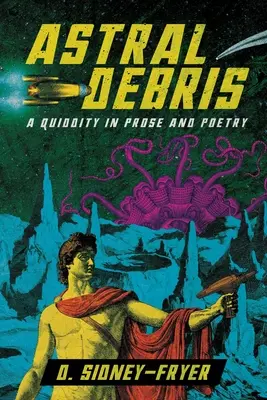 Asztrális törmelék: Egy kviddics prózában és versben - Astral Debris: A Quiddity in Prose and Poetry