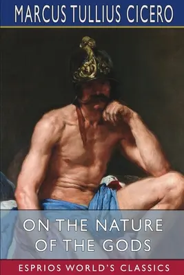 Az istenek természetéről (Esprios Classics): C. D. Yonge fordításában. - On the Nature of the Gods (Esprios Classics): Translated by C. D. Yonge