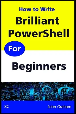 Briliáns PowerShell kezdőknek: Teljes PowerShell szkriptelési útmutató kezdőknek - Brilliant PowerShell for Beginners: A complete PowerShell scripting guide for beginners