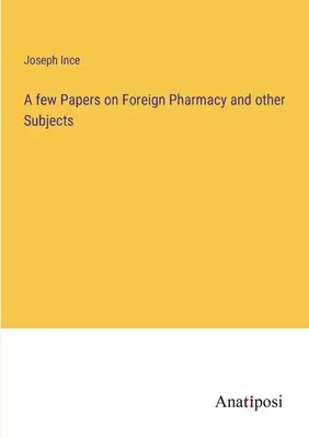 Néhány írás a külföldi gyógyszerészetről és más témákról - A few Papers on Foreign Pharmacy and other Subjects