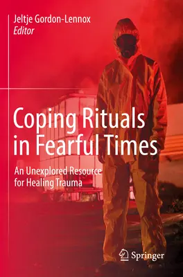 Megküzdési rituálék félelmetes időkben: A trauma gyógyításának feltáratlan forrása - Coping Rituals in Fearful Times: An Unexplored Resource for Healing Trauma