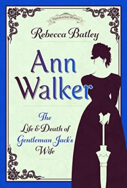 Ann Walker: Gentleman Jack feleségének élete és halála - Ann Walker: The Life and Death of Gentleman Jack's Wife