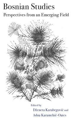 Bosnyák tanulmányok: Egy újonnan kialakulóban lévő terület perspektívái - Bosnian Studies: Perspectives from an Emerging Field