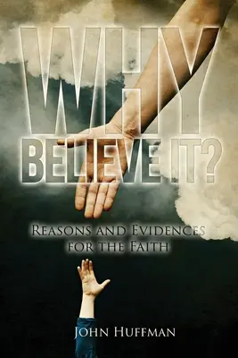 Miért higgyük?: A hit okai és bizonyítékai - Why Believe It?: Reasons and Evidences for the Faith