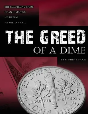 Egy fillér mohósága: Egy feltaláló, az ő álma, az ő végzete lebilincselő története - The Greed of a Dime: The Compelling Story of an Inventor, His Dream His Destiny