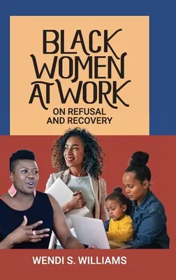 Fekete nők a munkahelyen: On Refusal and Recovery - Black Women at Work: On Refusal and Recovery