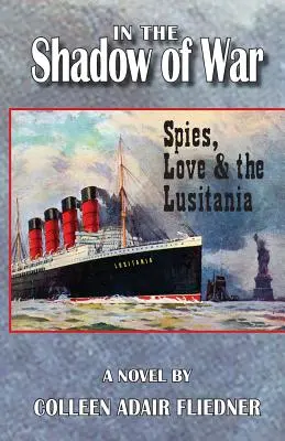 A háború árnyékában: Kémek, szerelem és a Lusitania - In the Shadow of War: Spies, Love & the Lusitania