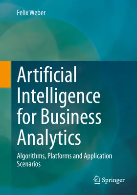 Mesterséges intelligencia az üzleti elemzéshez: Algoritmusok, platformok és alkalmazási forgatókönyvek - Artificial Intelligence for Business Analytics: Algorithms, Platforms and Application Scenarios