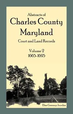 Charles megye, Maryland bírósági és telekkönyvi kivonatai: 2. kötet: 1665-1695 - Abstracts of Charles County, Maryland Court and Land Records: Volume 2: 1665-1695