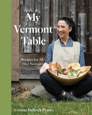 Az én vermonti asztalom: Receptek minden (hat) évszakra - My Vermont Table: Recipes for All (Six) Seasons