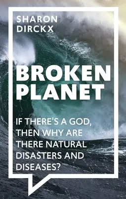 Broken Planet: Ha van Isten, akkor miért vannak természeti katasztrófák és betegségek? - Broken Planet: If There's a God, Then Why Are There Natural Disasters and Diseases?