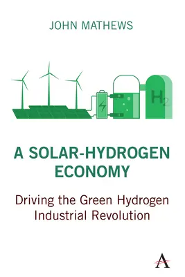 A napenergia-hidrogén gazdaság: A zöld hidrogén ipari forradalom motorja - A Solar-Hydrogen Economy: Driving the Green Hydrogen Industrial Revolution