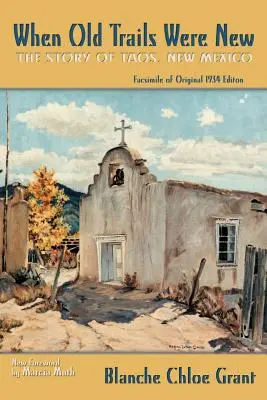 Amikor a régi ösvények újak voltak: Az új-mexikói Taos története, az eredeti 1934-es kiadás fakszimiléje - When Old Trails Were New: The Story of Taos, New Mexico, Facsimile of Original 1934 Edition