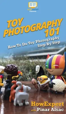 Játékfotózás 101: Hogyan készítsünk játékfotókat lépésről lépésre - Toy Photography 101: How To Do Toy Photography Step By Step